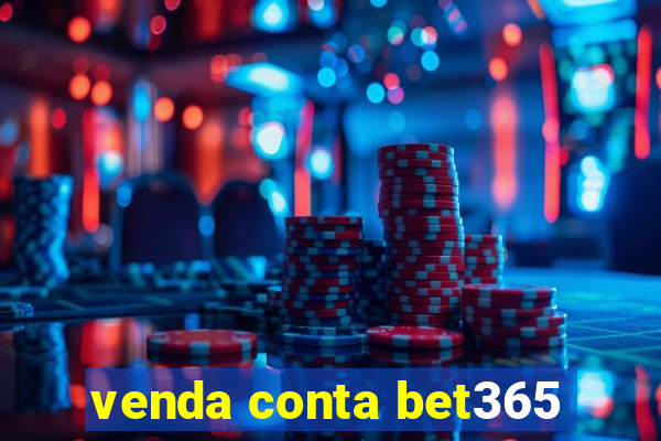 venda conta bet365